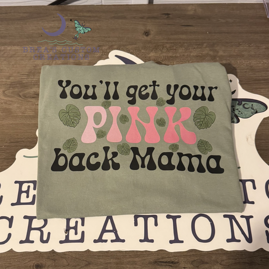 You'll Get Your Pink Back Mama